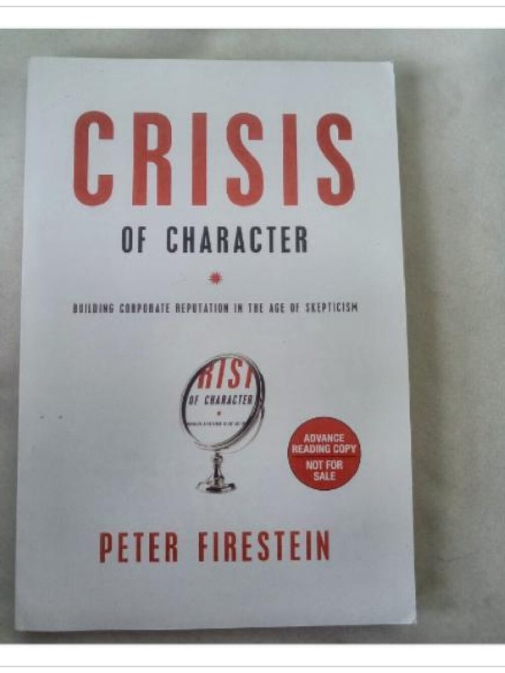 Crisis of Character: Building Corporate Reputation in the Age of Skepticism